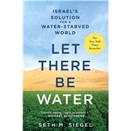 Let There Be Water Israel's Solution for a Water-Starved World