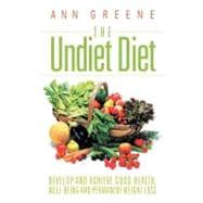 The Undiet Diet: Develop and Achieve Good Health, Well-being and Permanent Weight Loss