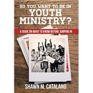 So You Want to Be in Youth Ministry?