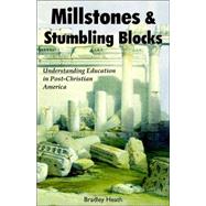 Millstones & Stumbling Blocks: Understanding Education in Post-christian America