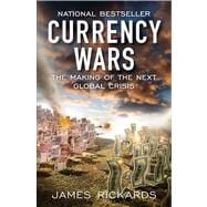 Currency Wars : The Making of the Next Global Crisis