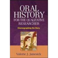 Oral History for the Qualitative Researcher Choreographing the Story