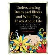 Understanding Death and Illness and What They Teach About Life