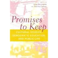 Promises to Keep: Cultural Studies, Democratic Education, and Public Life