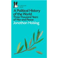A Political History of the World Three Thousand Years of War and Peace