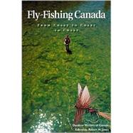 Fly Fishing Canada : From Coast to Coast to Coast