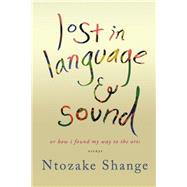 Lost in Language & Sound or How I Found My Way to the Arts: Essays