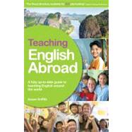 Teaching English Abroad : A Fully Up-to-Date Guide to Teaching English Around the World