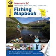 Northern BC Fishing Mapbook: Region 5: Cariboo, Region 6: Skeena, Region 7: Omineca & Peace