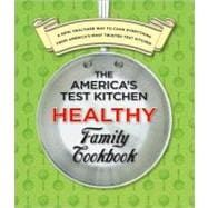 The America's Test Kitchen Healthy Family Cookbook: A New, Healthier Way to Cook Everything from America's Most Trusted Test Kitchen