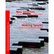 Making Spaces/Neu Verorten: Contemporary German Landscape Architecture/Zeitgenossische Deutsche Landschaftsarchitektur