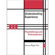 Understanding Experience : Psychotherapy and Postmodernism