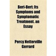 Beri-beri: Its Symptoms and Symptomatic Treatment. an Essay