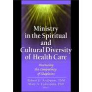 Ministry in the Spiritual and Cultural Diversity of Health Care: Increasing the Competency of Chaplains