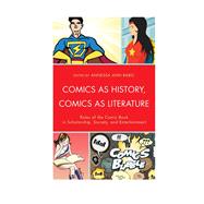 Comics as History, Comics as Literature Roles of the Comic Book in Scholarship, Society, and Entertainment