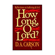 How Long, O Lord? : Reflections on Suffering and Evil