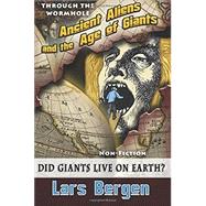 Ancient Aliens and the Age of Giants: Through the Wormhole (Vol. 2)