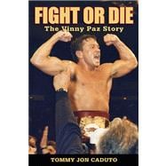 Fight or Die : The Vinny Paz Story
