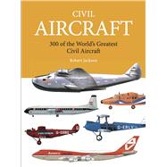 Civil Aircraft 300 of the World's Greatest Civil Aircraft