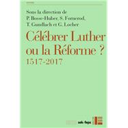Célébrer Luther ou la Réforme?