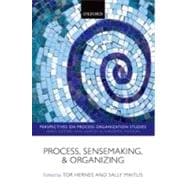 Process, Sensemaking, and Organizing