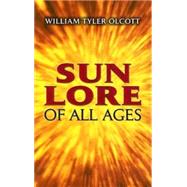 Sun Lore of All Ages A Collection of Myths and Legends