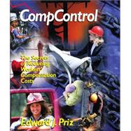 CompControl : The Secrets of Reducing Workers' Compensation Costs