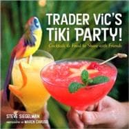 Trader Vic's Tiki Party! Cocktails and Food to Share with Friends [A Cookbook]