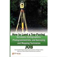How to Land A Top-Paying Surveyors, Cartographers, Photogrammetrists, and Surveying and Mapping Technician Job: The Ultimate Guide for Job Seekers; Your Complete Guide to Opportunities, Resumes and Cover Letters, Interviews, What to Expect from Recruiters and Mo