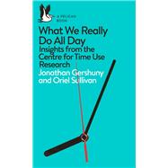 What We Really Do All Day Insights from the Centre for Time Use Research