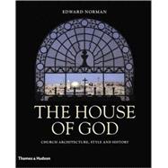 The House Of God: Church Architecture, Style And History
