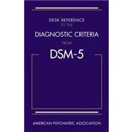 Desk Reference to the Diagnostic Criteria from DSM-5,9780890425565