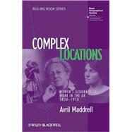 Complex Locations Women's Geographical Work in the UK 1850-1970