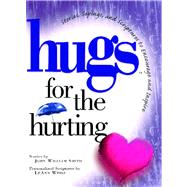 Hugs for the Hurting Stories, Sayings, and Scriptures to Encourage and