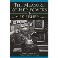The Measure of Her Powers An M.F.K. Fisher Reader