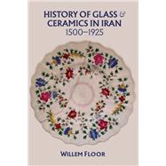 History of Glass and Ceramics in Iran, 1500-1925