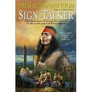 Sign-Talker The Adventure of George Drouillard on the Lewis and Clark Expedition