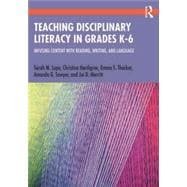 Teaching Disciplinary Literacy in Grades K-6: Infusing Content with Reading, Writing, and Language