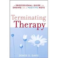 Terminating Therapy A Professional Guide to Ending on a Positive Note