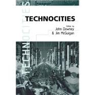 Technocities : The Culture and Political Economy of the Digital Revolution