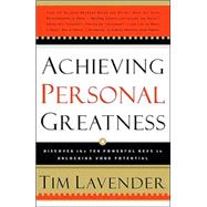 Achieving Personal Greatness : Discover the 10 Powerful Keys to Unlocking Your Potential
