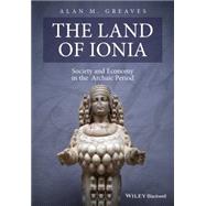 The Land of Ionia Society and Economy in the Archaic Period