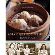 The Asian Grandmothers Cookbook; Home Cooking from Asian American Kitchens