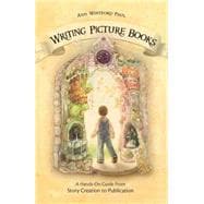 Writing Picture Books : A Hands-on Guide from Story Creation to Publication