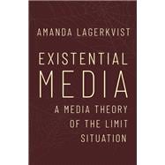 Existential Media A Media Theory of the Limit Situation,9780190925567