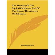 The Meaning of the Myth of Kadmos, and of the Drama the Adorers of Bakcheus