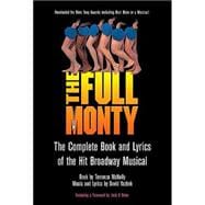The Full Monty The Complete Book and Lyrics of the Hit Broadway Musical