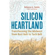 Silicon Heartland Transforming the Midwest from Rust Belt to Tech Belt