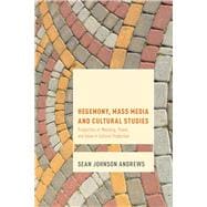 Hegemony, Mass Media and Cultural Studies Properties of Meaning, Power, and Value in Cultural Production