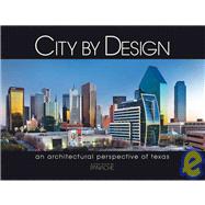 City by Design: Texas An Architectural Perspective of the Leading Cities in Texas